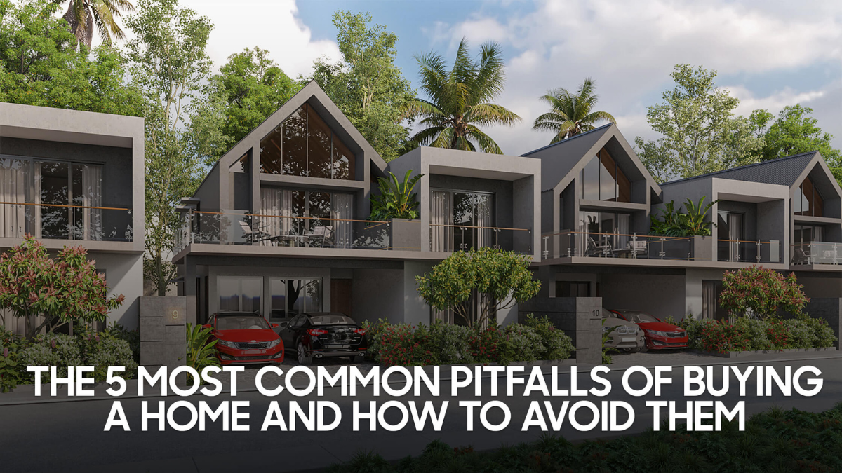 The 5 Most Common Pitfalls Of Buying A Home And How To Avoid Them