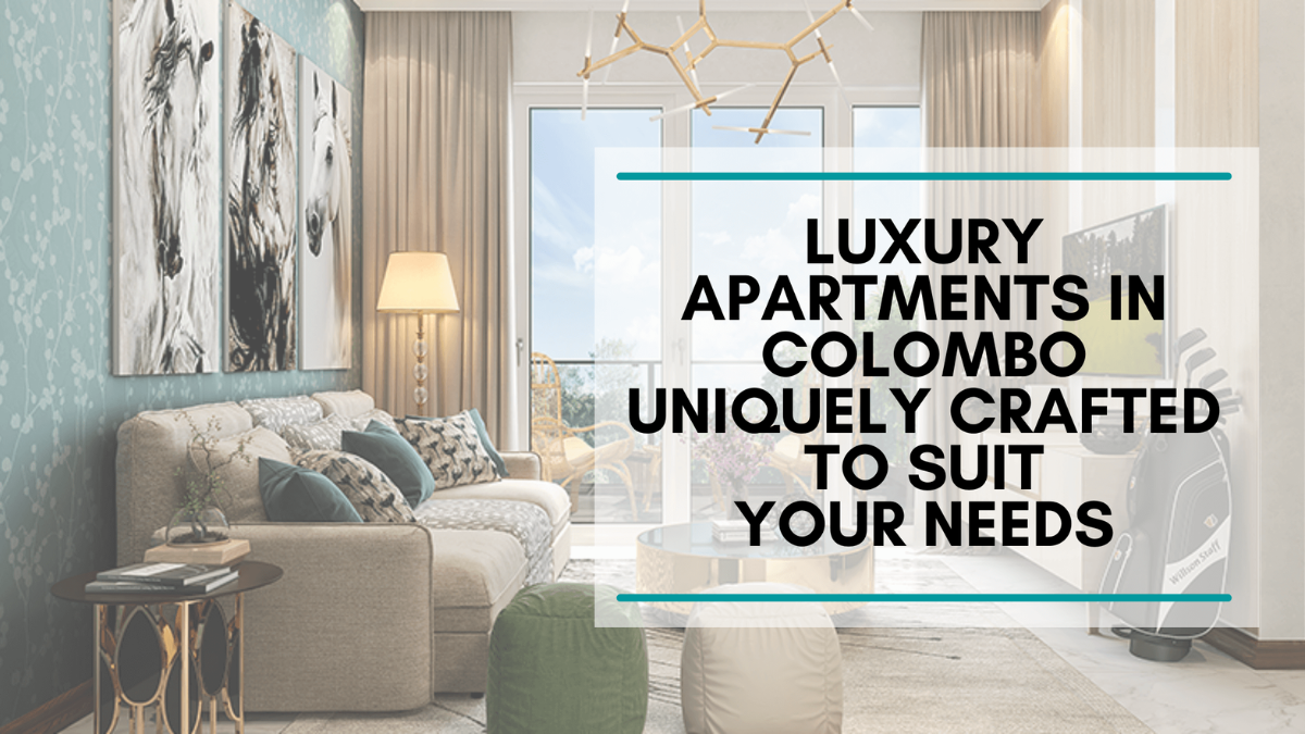 Luxury Apartments In Colombo Uniquely Crafted To Suit Your Needs