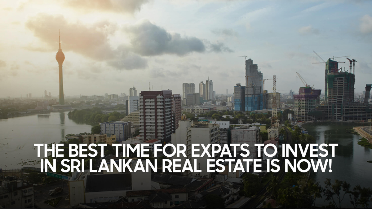 The Best Time For Expats To Invest In Sri Lankan Real Estate Is Now!