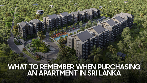 What To Remember When Purchasing An Apartment In Sri Lanka
