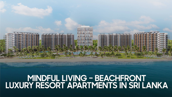 Mindful Living – Beachfront Luxury Resort Apartments In Sri Lanka