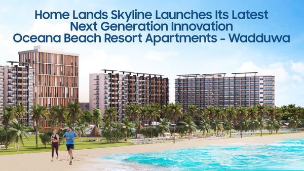 Home Lands Skyline Launches Its Latest Next Generation Innovation Oceana Beach Resort Apartments – Wadduwa