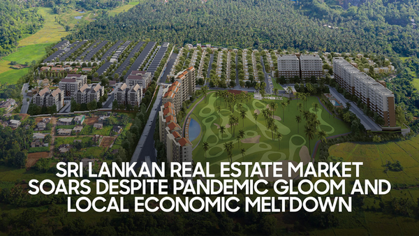 Sri Lankan Real Estate Market Soars Despite Pandemic Gloom And Local Economic Meltdown