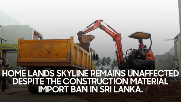 Home Lands Skyline Remains Unaffected Despite The Construction Material Import Ban In Sri Lanka. Here's What You Need To Know!
